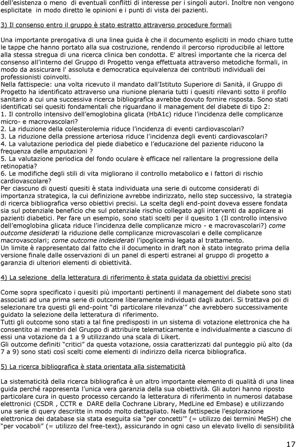 alla sua costruzione, rendendo il percorso riproducibile al lettore alla stessa stregua di una ricerca clinica ben condotta.