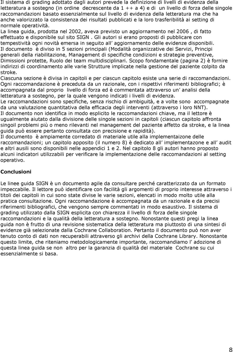 operatività. La linea guida, prodotta nel 2002, aveva previsto un aggiornamento nel 2006, di fatto effettuato e disponibile sul sito SIGN.