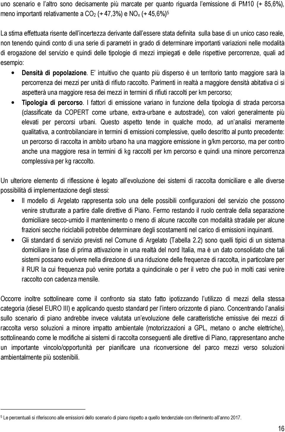 erogazione del servizio e quindi delle tipologie di mezzi impiegati e delle rispettive percorrenze, quali ad esempio: Densità di popolazione.