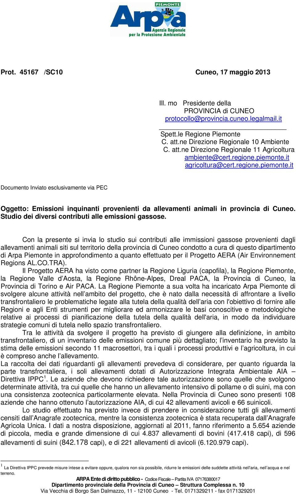 it agricoltura@cert.regione.piemonte.it Documento Inviato esclusivamente via PEC Oggetto: Emissioni inquinanti provenienti da allevamenti animali in provincia di Cuneo.