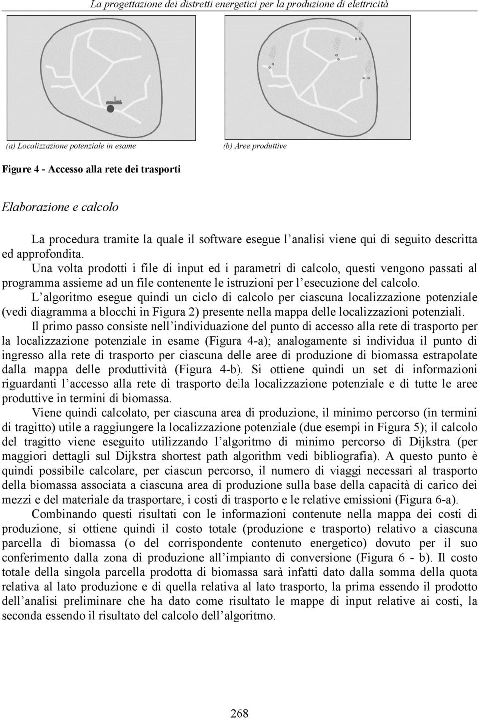 Una volta prodotti i file di input ed i parametri di calcolo, questi vengono passati al programma assieme ad un file contenente le istruzioni per l esecuzione del calcolo.