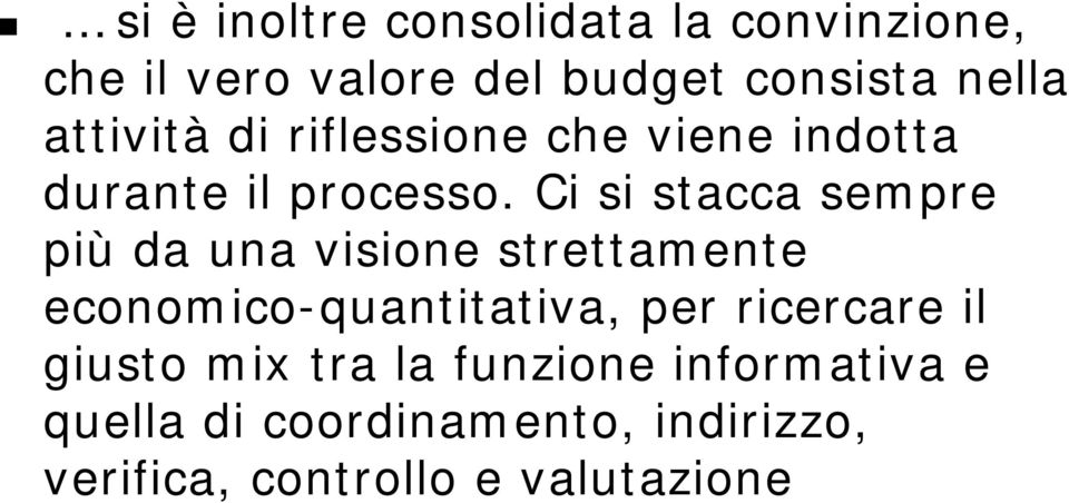 Ci si stacca sempre più da una visione strettamente economico-quantitativa, per