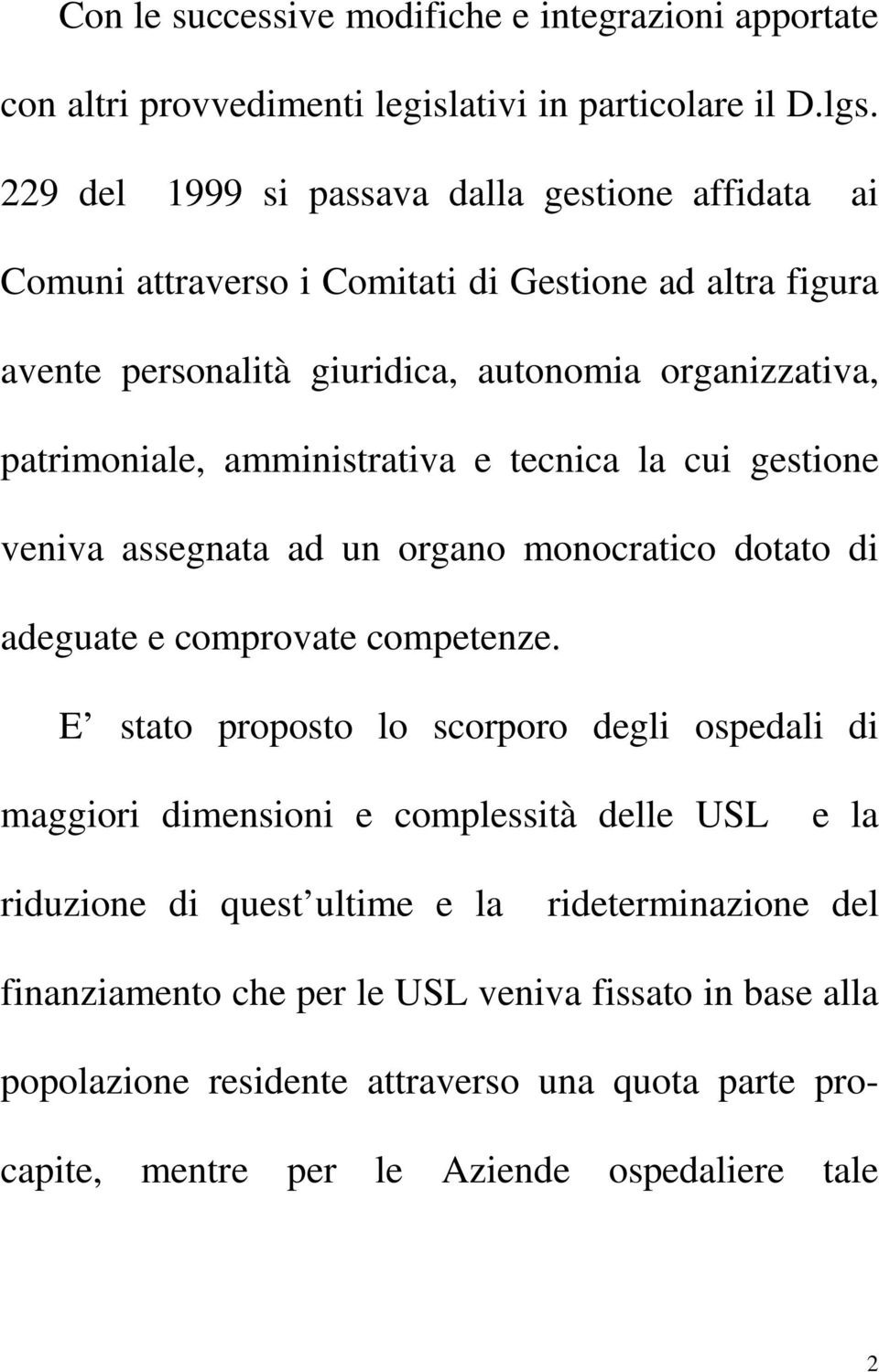 amministrativa e tecnica la cui gestione veniva assegnata ad un organo monocratico dotato di adeguate e comprovate competenze.