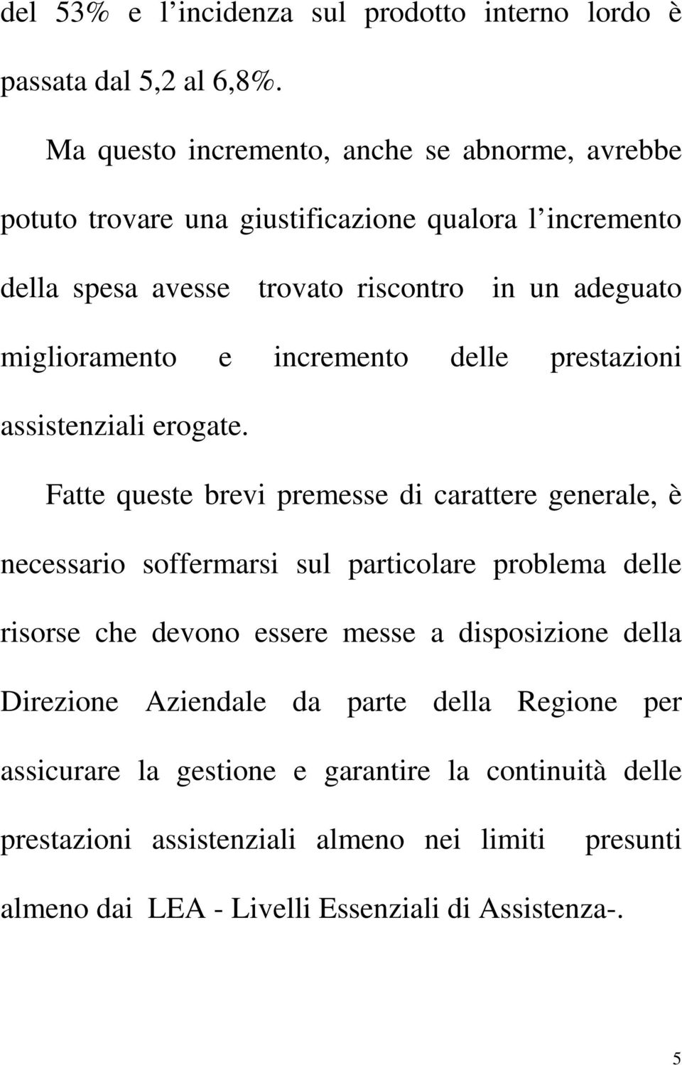 miglioramento e incremento delle prestazioni assistenziali erogate.