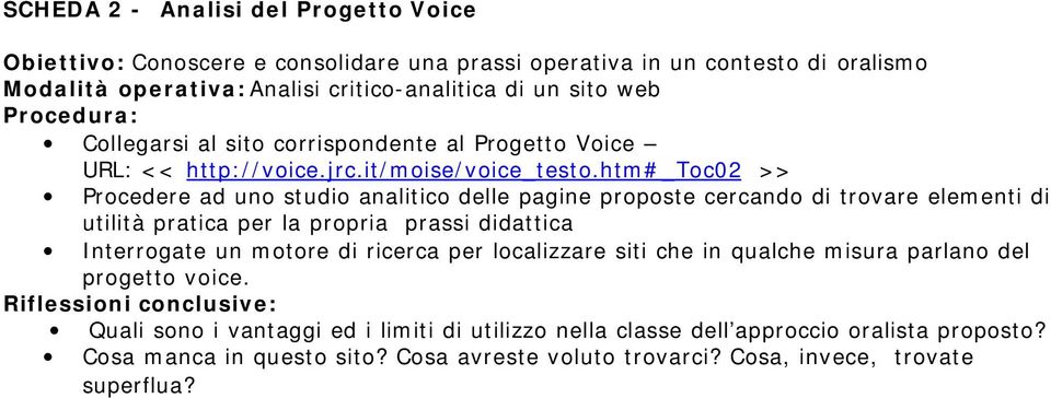 htm#_toc02 >> Procedere ad uno studio analitico delle pagine proposte cercando di trovare elementi di utilità pratica per la propria prassi didattica Interrogate un motore di ricerca per