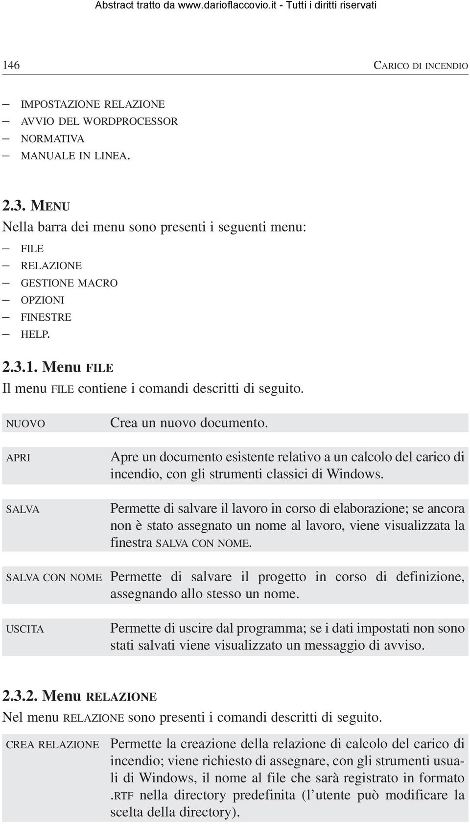 NUOVO APRI SALVA SALVA CON NOME USCITA Crea un nuovo documento. Apre un documento esistente relativo a un calcolo del carico di incendio, con gli strumenti classici di Windows.