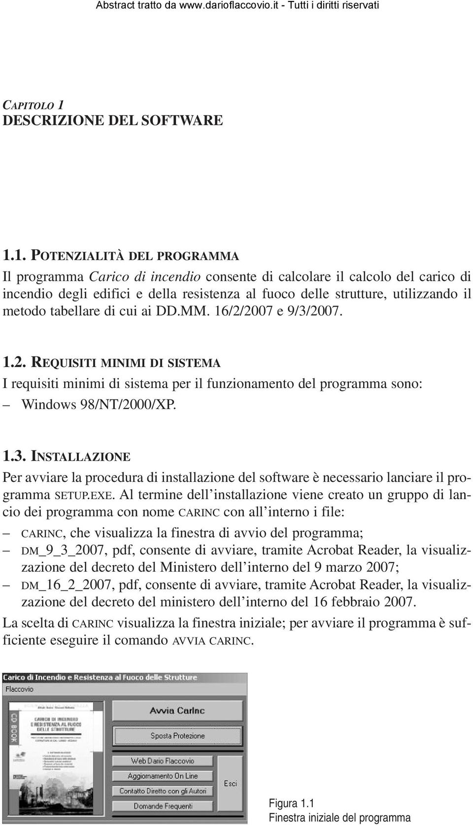 1. POTENZIALITÀ DEL PROGRAMMA Il programma Carico di incendio consente di calcolare il calcolo del carico di incendio degli edifici e della resistenza al fuoco delle strutture, utilizzando il metodo