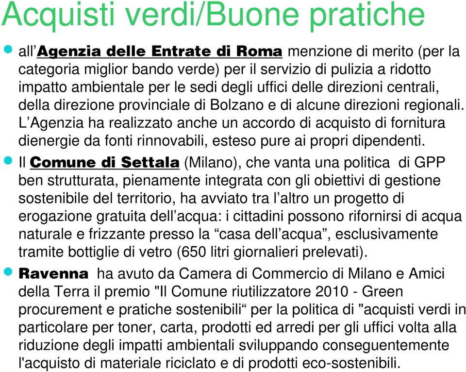 L Agenzia ha realizzato anche un accordo di acquisto di fornitura dienergie da fonti rinnovabili, esteso pure ai propri dipendenti.