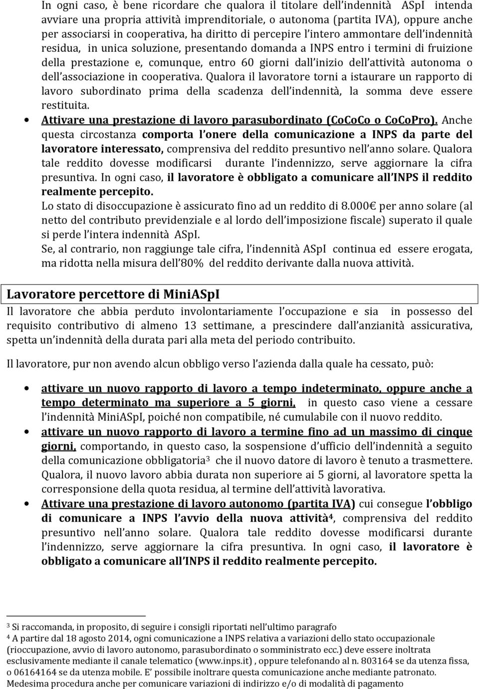 indennità, la somma deve essere restituita. Attivare una prestazione di lavoro parasubordinato (CoCoCo o CoCoPro).