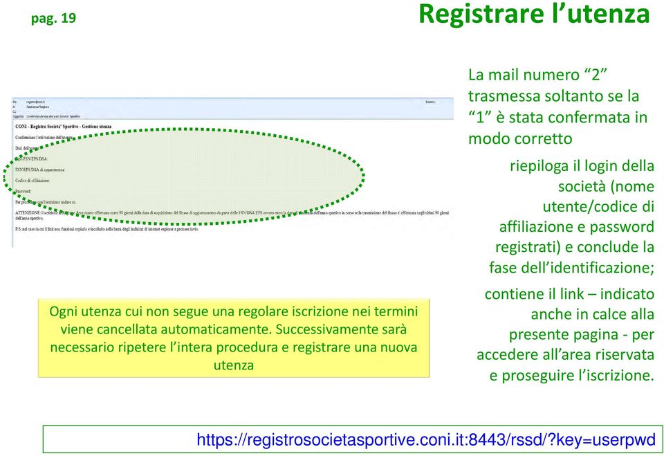 in modo corretto riepiloga il login della società (nome utente/codice di affiliazione e password registrati) e conclude la fase dell identificazione;