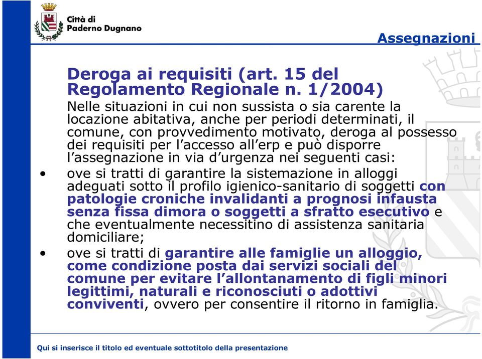 all erp e può disporre l assegnazione in via d urgenza nei seguenti casi: ove si tratti di garantire la sistemazione in alloggi adeguati sotto il profilo igienico-sanitario di soggetti con patologie