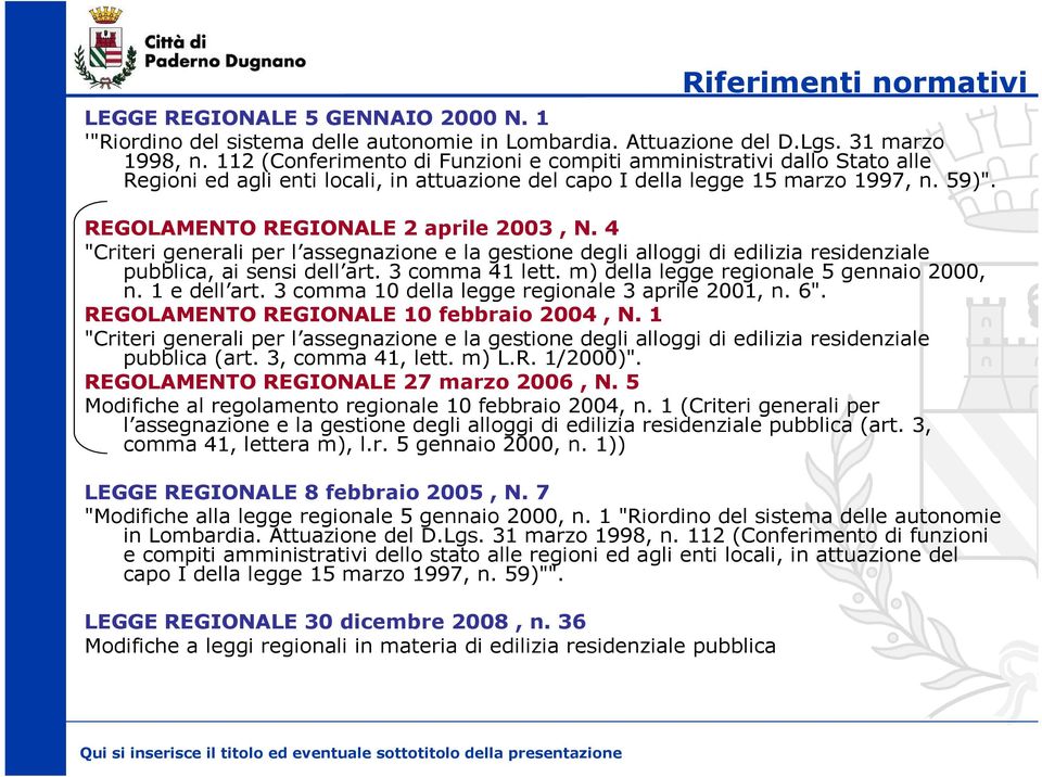 REGOLAMENTO REGIONALE 2 aprile 2003, N. 4 "Criteri generali per l assegnazione e la gestione degli alloggi di edilizia residenziale pubblica, ai sensi dell art. 3 comma 41 lett.