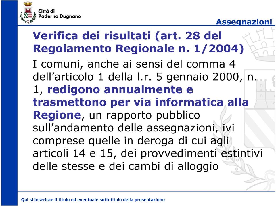 1, redigono annualmente e trasmettono per via informatica alla Regione, un rapporto pubblico sull