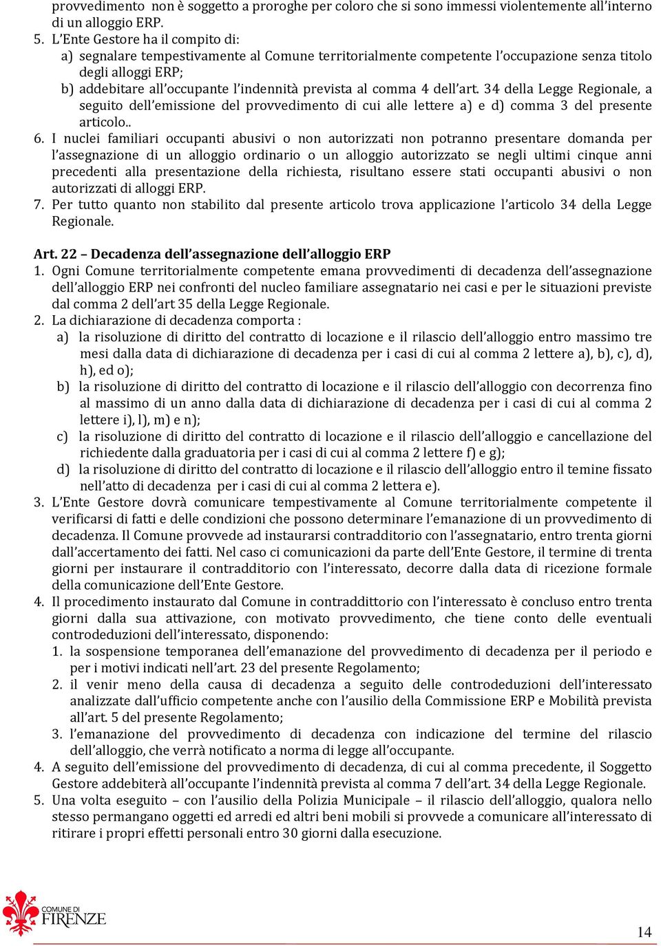 comma 4 dell art. 34 della Legge Regionale, a seguito dell emissione del provvedimento di cui alle lettere a) e d) comma 3 del presente articolo.. 6.