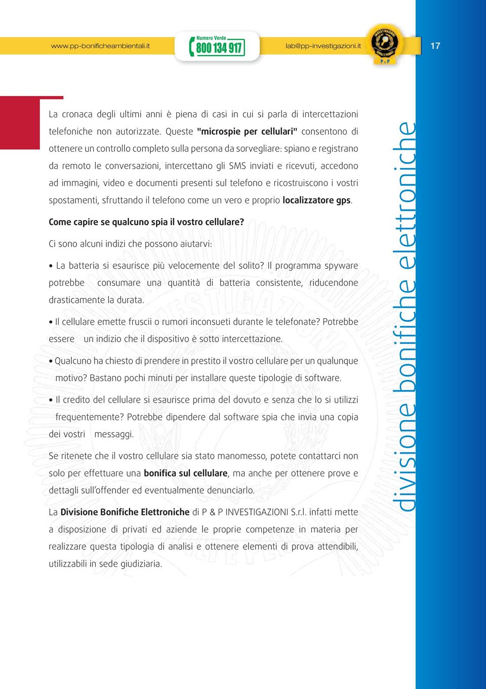 accedono ad immagini, video e documenti presenti sul telefono e ricostruiscono i vostri spostamenti, sfruttando il telefono come un vero e proprio localizzatore gps.