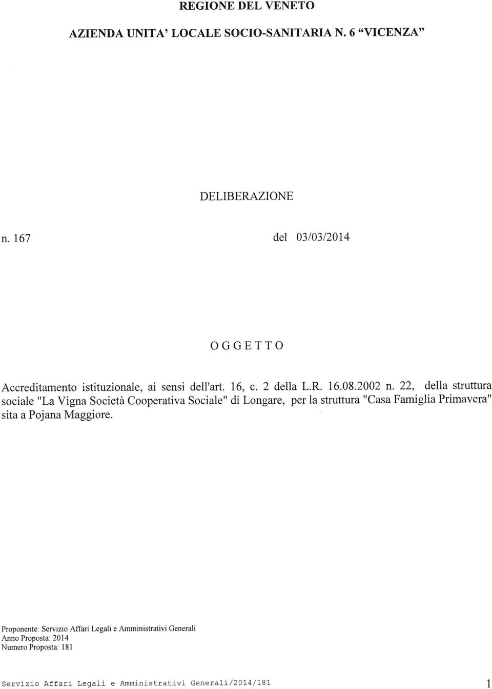 22, della struttura sociale La Vigna Società Cooperativa Sociale di Longare, per la struttura Casa Famiglia Primavera sita a