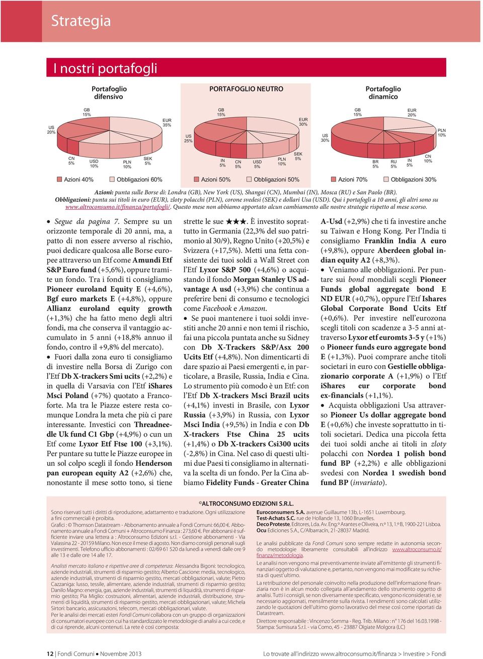 e San Paolo (BR). Obbligazioni: punta sui titoli in euro (EUR), zloty polacchi (PLN), corone svedesi (SEK) e dollari Usa (USD). Qui i portafogli a 10 anni, gli altri sono su www.altroconsumo.