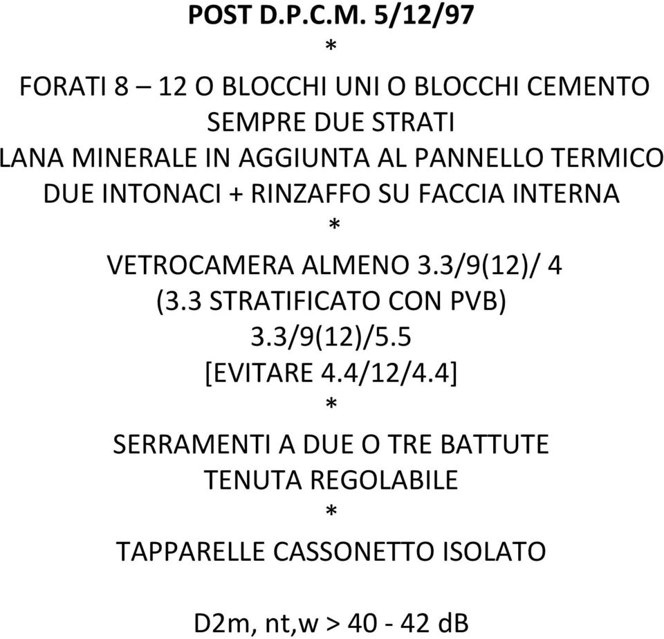 AGGIUNTA AL PANNELLO TERMICO DUE INTONACI + RINZAFFO SU FACCIA INTERNA VETROCAMERA ALMENO 3.