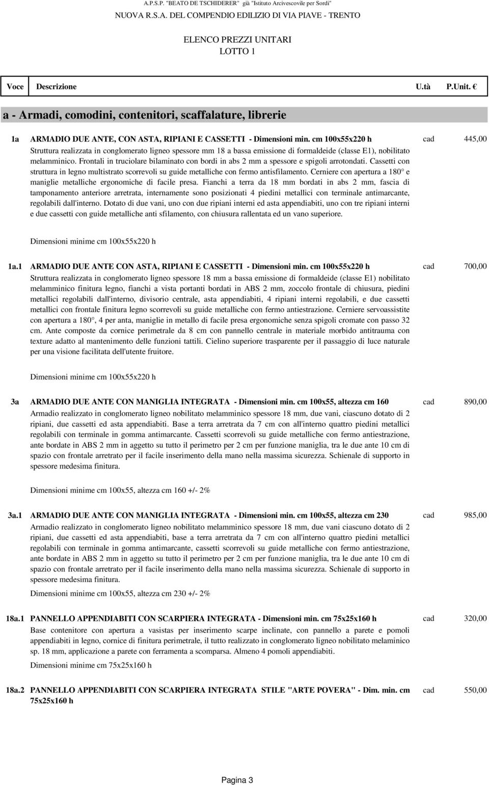 Frontali in truciolare bilaminato con bordi in abs 2 mm a spessore e spigoli arrotondati. Cassetti con struttura in legno multistrato scorrevoli su guide metalliche con fermo antisfilamento.