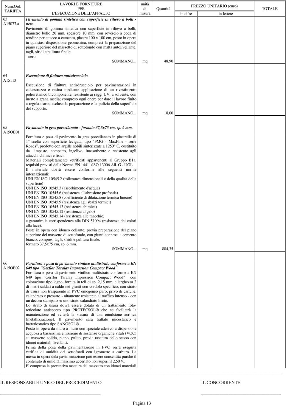 geometric, compresi l preprzione del pino superiore del mssetto sottofondo con mlt utolivellnte, tgli, sfri e pulitur finle: - nero. mq 48,90 64 A15113 Esecuzione finitur ntisdrucciolo.