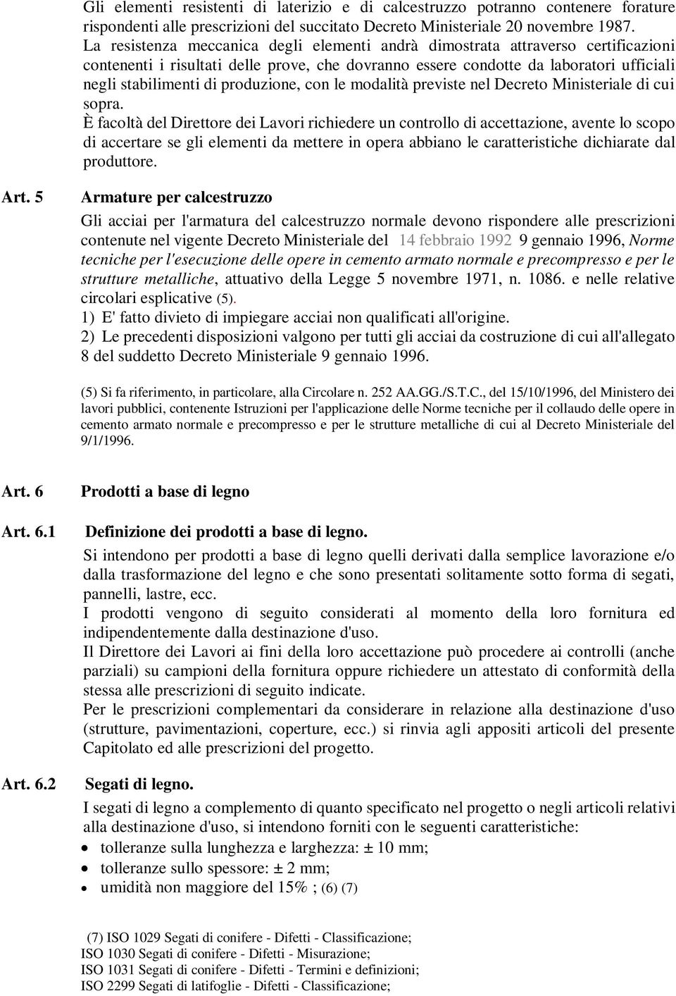 produzione, con le modalità previste nel Decreto Ministeriale di cui sopra.