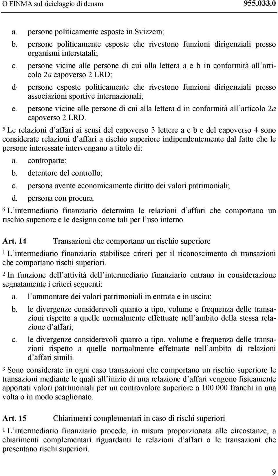 persone esposte politicamente che rivestono funzioni dirigenziali presso associazioni sportive internazionali; e.