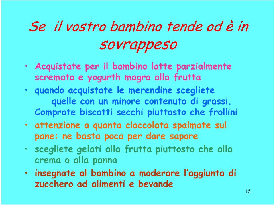 Comprate biscotti secchi piuttosto che frollini attenzione a quanta cioccolata spalmate sul pane: ne basta poca per dare