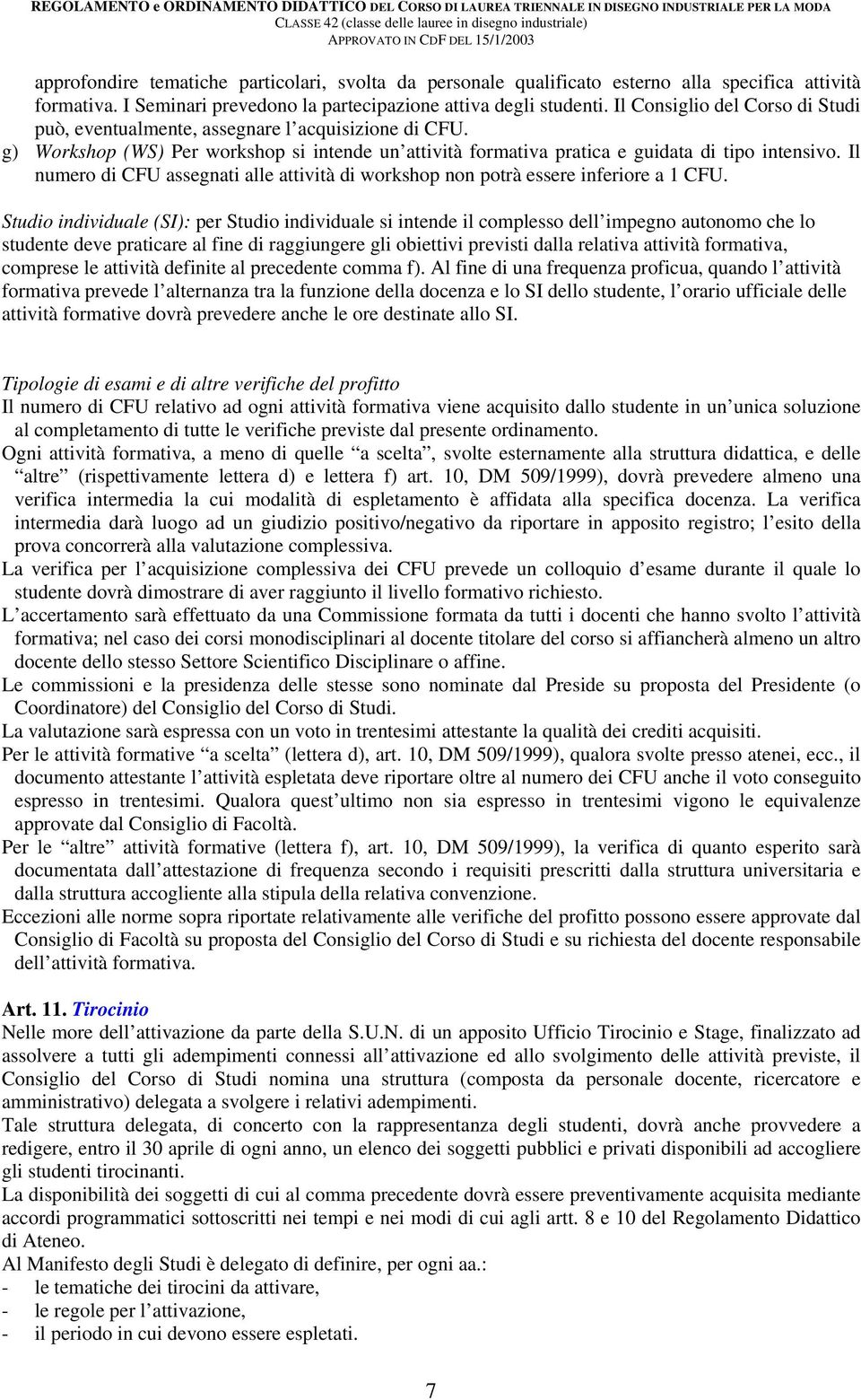 Il numero di CFU assegnati alle attività di workshop non potrà essere inferiore a 1 CFU.