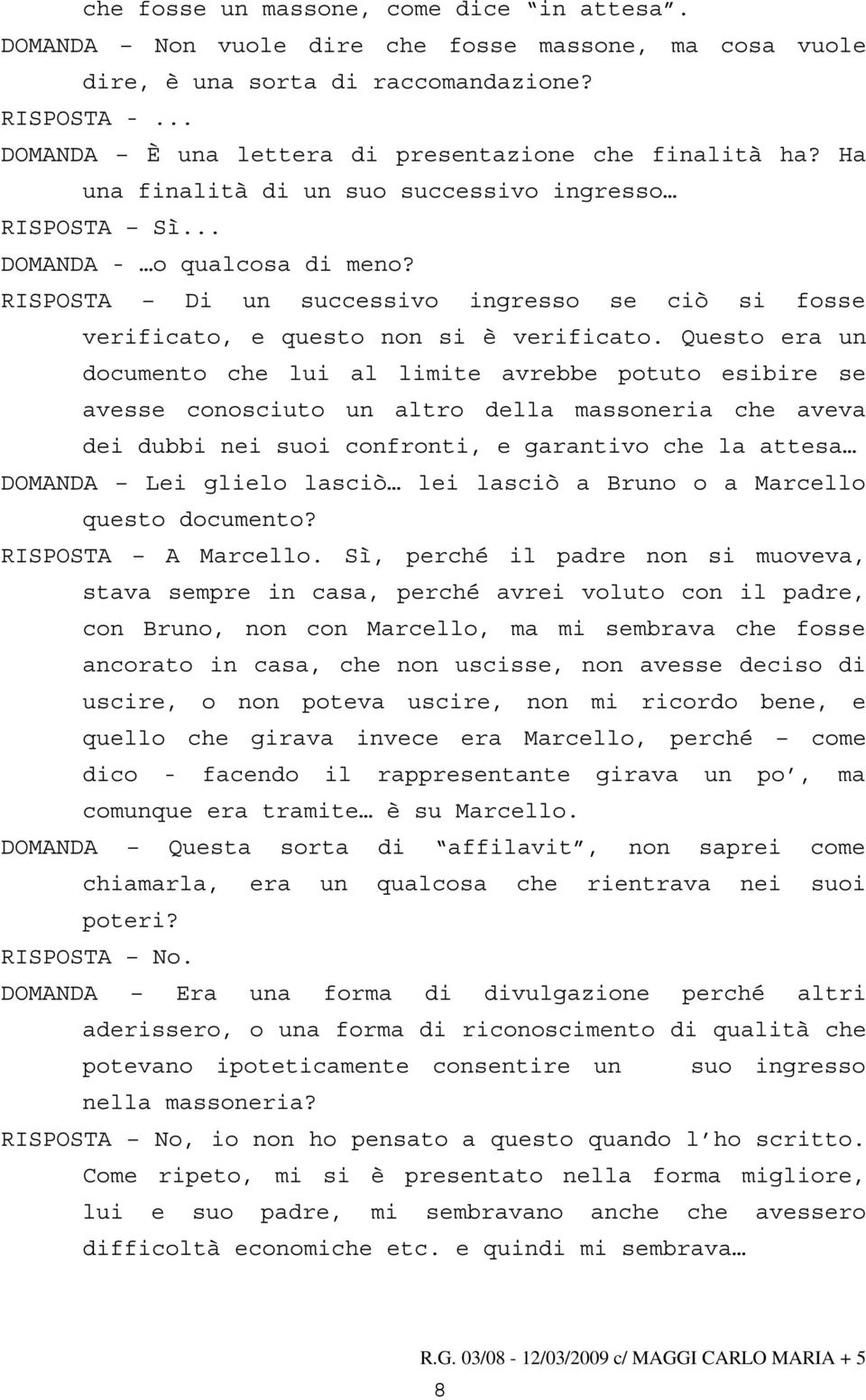 RISPOSTA Di un successivo ingresso se ciò si fosse verificato, e questo non si è verificato.