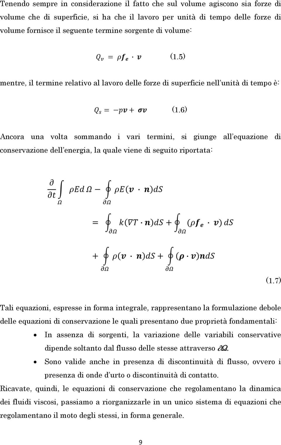 6) Ancora una volta sommando i vari termini, si giunge all equazione di conservazione dell energia, la quale viene di seguito riportata: (1.