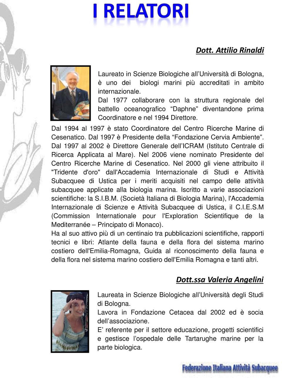 Dal 1994 al 1997 è stato Coordinatore del Centro Ricerche Marine di Cesenatico. Dal 1997 è Presidente della Fondazione Cervia Ambiente.