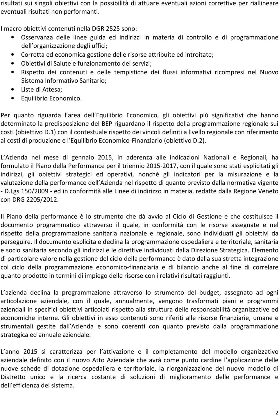 delle risorse attribuite ed introitate; Obiettivi di Salute e funzionamento dei servizi; Rispetto dei contenuti e delle tempistiche dei flussi informativi ricompresi nel Nuovo Sistema Informativo