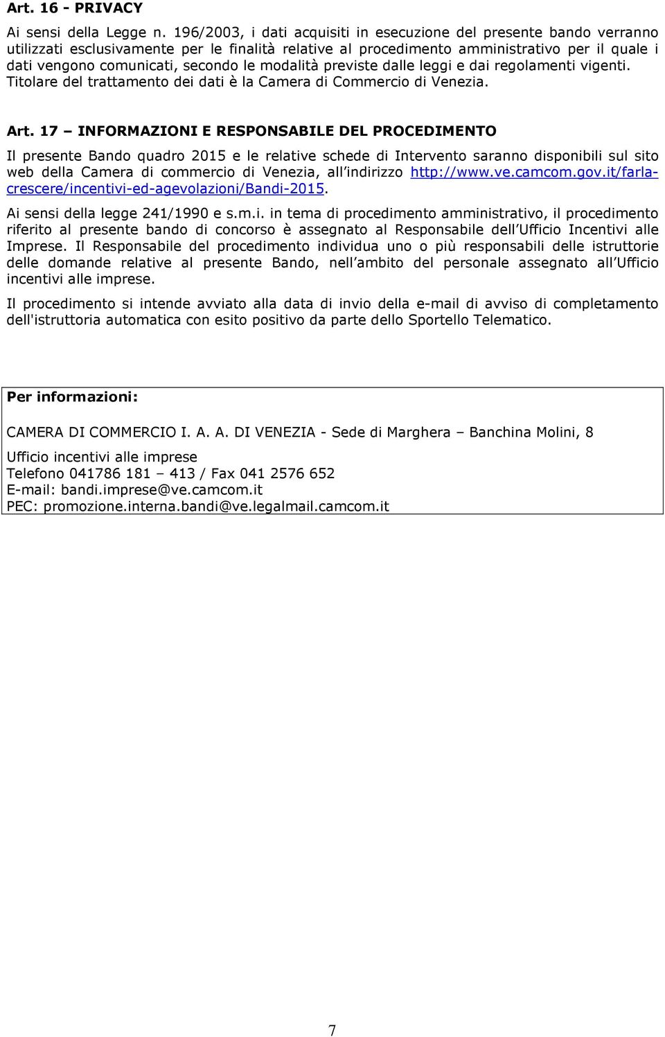 le modalità previste dalle leggi e dai regolamenti vigenti. Titolare del trattamento dei dati è la Camera di Commercio di Venezia. Art.