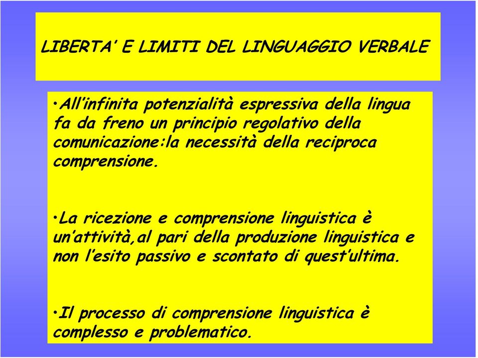 La ricezione e comprensione linguistica è un attività,al pari della produzione linguistica e non l
