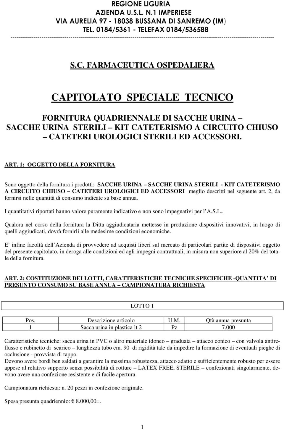 FARMACEUTICA OSPEDALlERA CAPITOLATO SPECIALE TECNICO FORNITURA QUADRIENNALE DI SACCHE URINA SACCHE URINA STERILI KIT CATETERISMO A CIRCUITO CHIUSO CATETERI UROLOGICI STERILI ED ACCESSORI. ART.