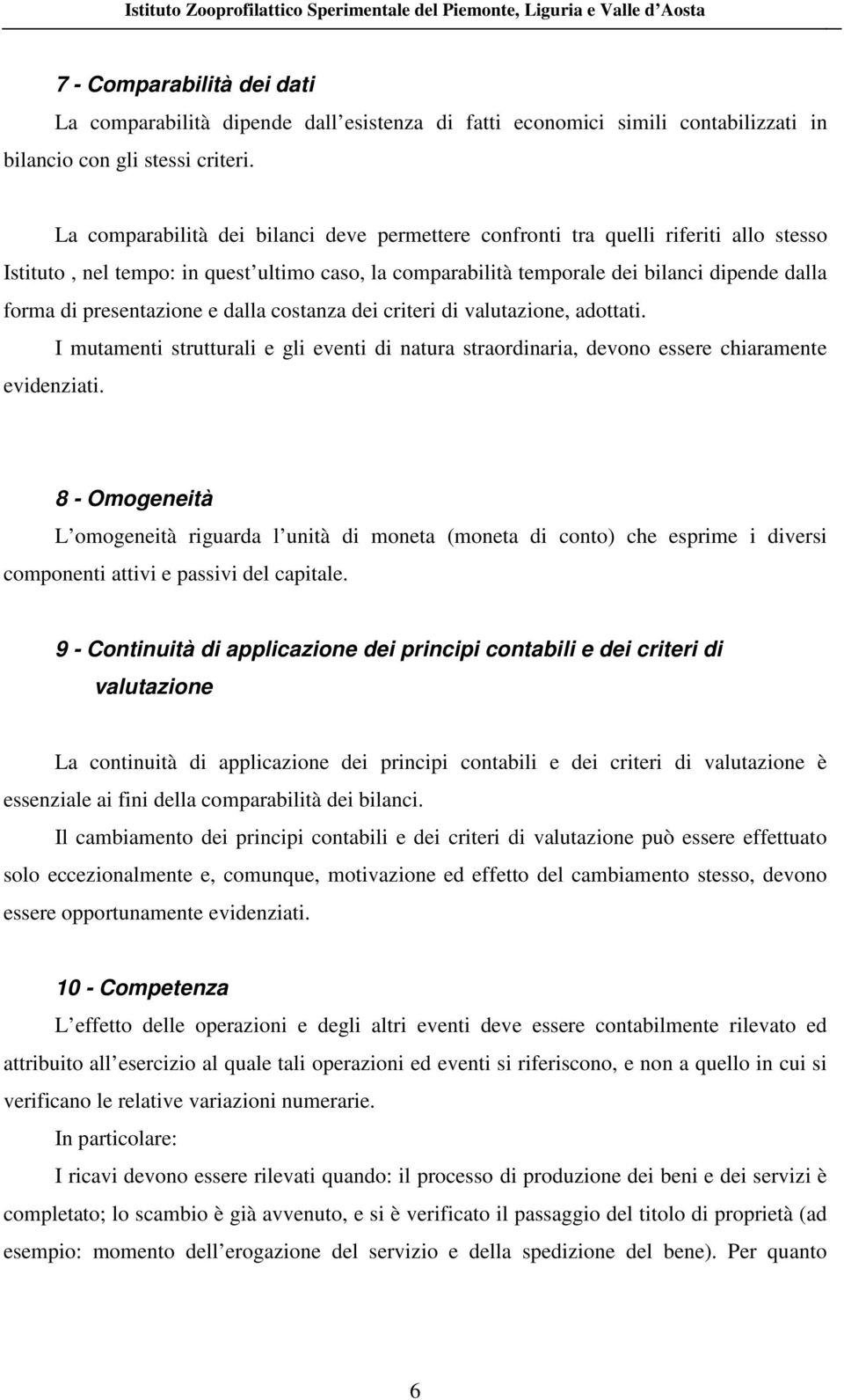 presentazione e dalla costanza dei criteri di valutazione, adottati. I mutamenti strutturali e gli eventi di natura straordinaria, devono essere chiaramente evidenziati.