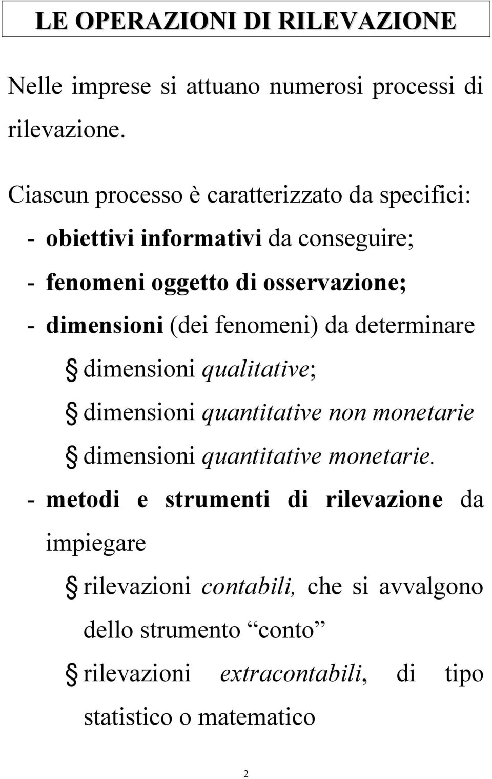 dimensioni (dei fenomeni) da determinare dimensioni qualitative; dimensioni quantitative non monetarie dimensioni quantitative