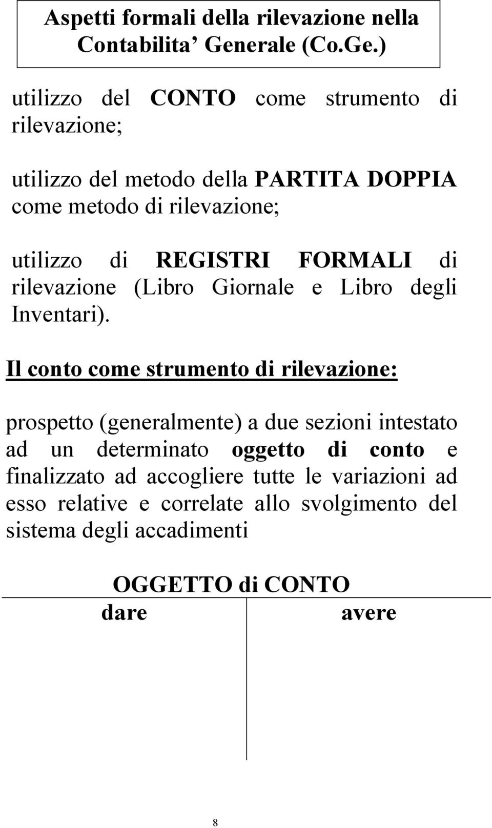 ) utilizzo del rilevazione; CONTO come strumento di utilizzo del metodo della PARTITA DOPPIA come metodo di rilevazione; utilizzo di