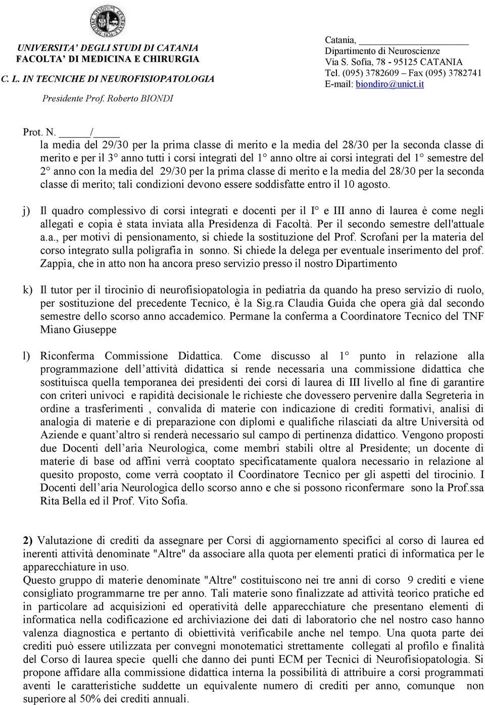 semestre del anno con la media del 9/ per la prima classe di merito e la media del 8/ per la seconda classe di merito; tali condizioni devono essere soddisfatte entro il 0 agosto.