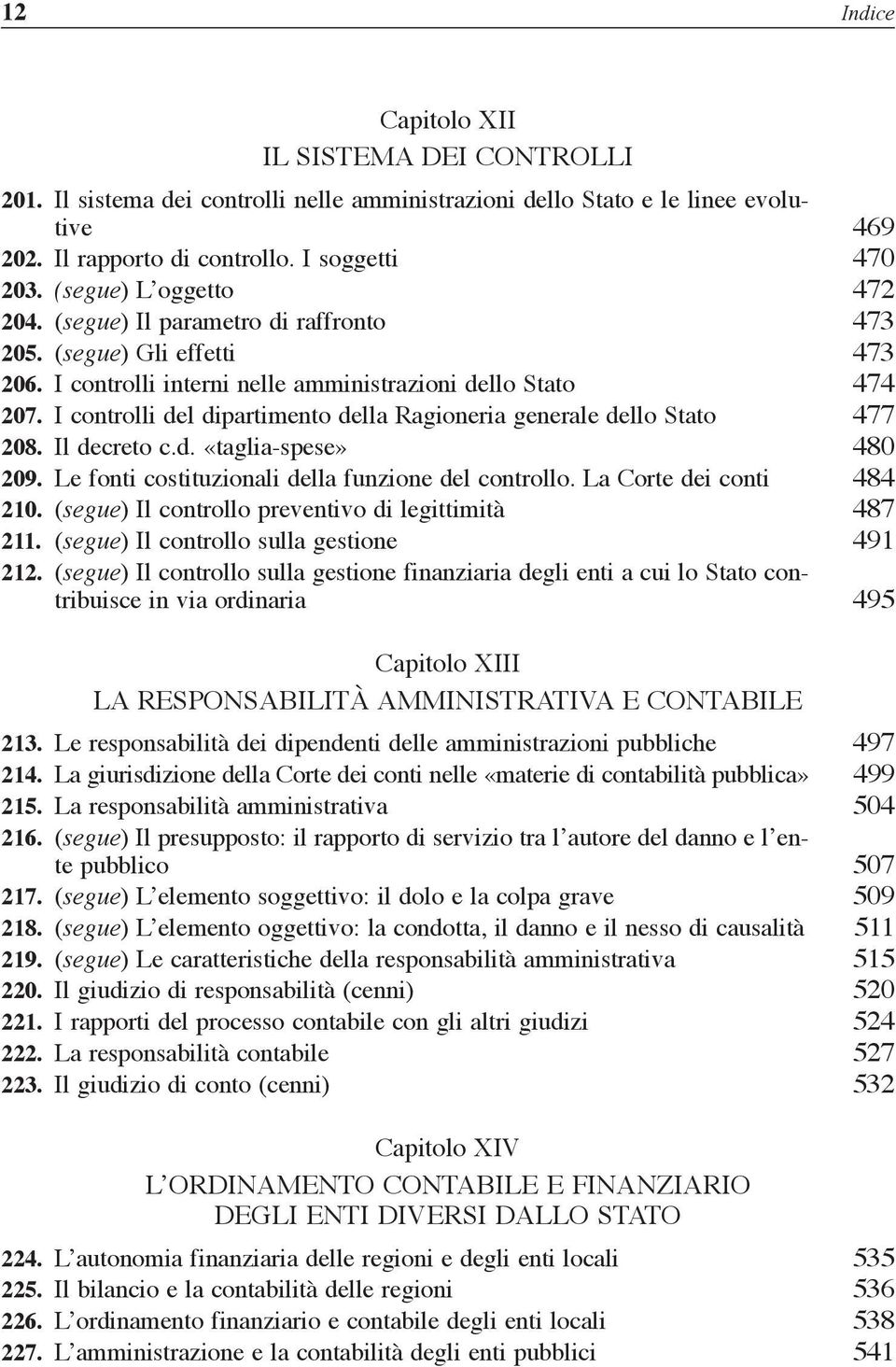 I controlli del dipartimento della Ragioneria generale dello Stato 477 208. Il decreto c.d. «taglia-spese» 480 209. Le fonti costituzionali della funzione del controllo. La Corte dei conti 484 210.