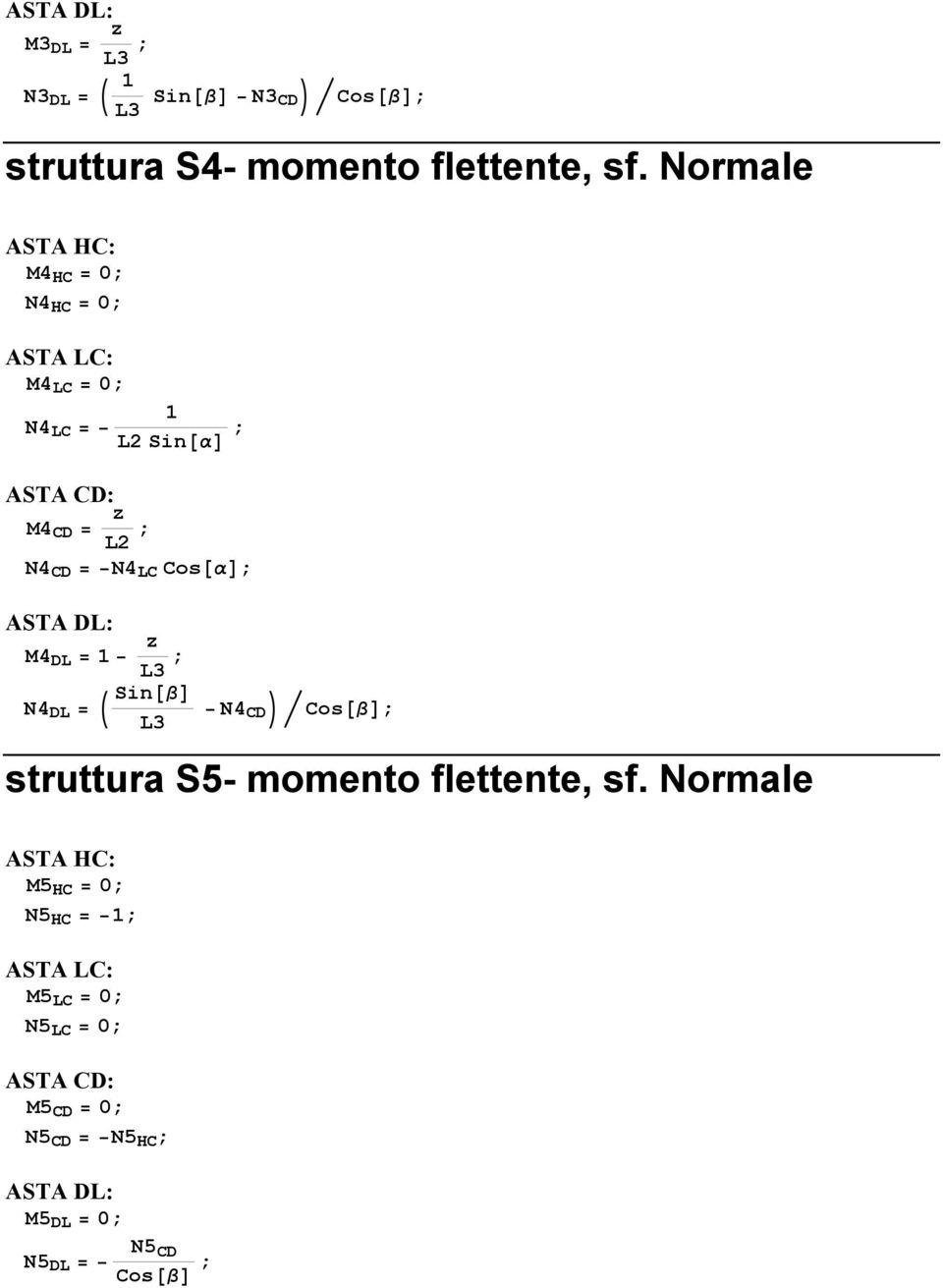 Cos@αD; ASTA DL: M4 DL = 1 L3 ; N4 DL = J Sin@βD L3 N4 CD N ícos@βd; struttura S5- momento flettente, sf.