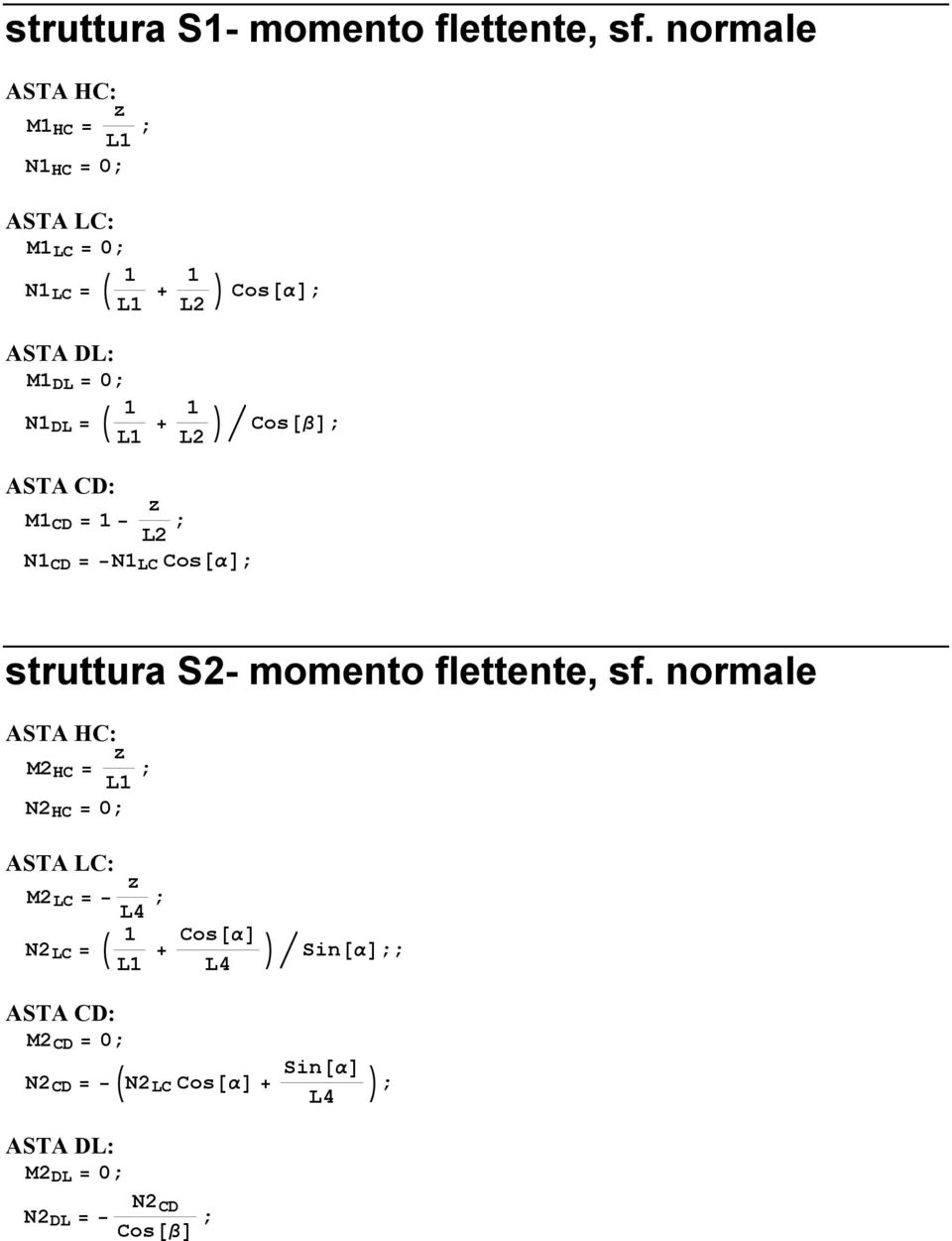 DL = J 1 L1 + 1 Ní Cos@βD; L2 ASTA CD: M1 CD = 1 L2 ; N1 CD = N1 LC Cos@αD; struttura S2- momento flettente, sf.