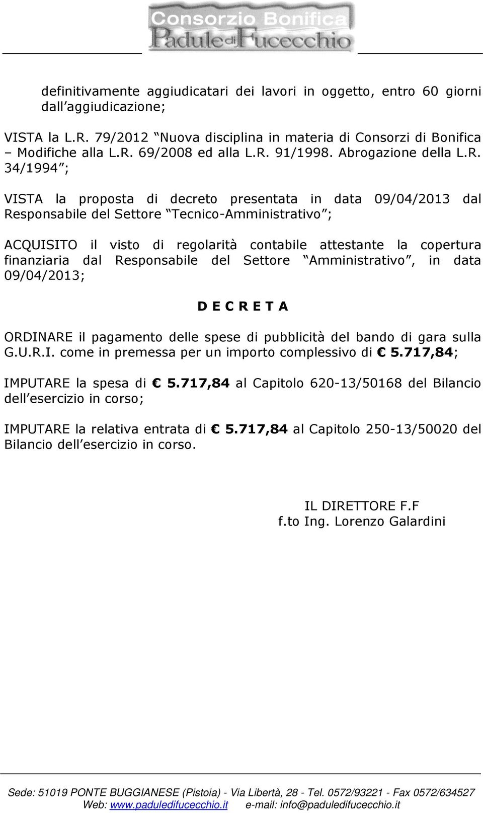 contabile attestante la copertura finanziaria dal Responsabile del Settore Amministrativo, in data 09/04/2013; D E C R E T A ORDINARE il pagamento delle spese di pubblicità del bando di gara sulla G.