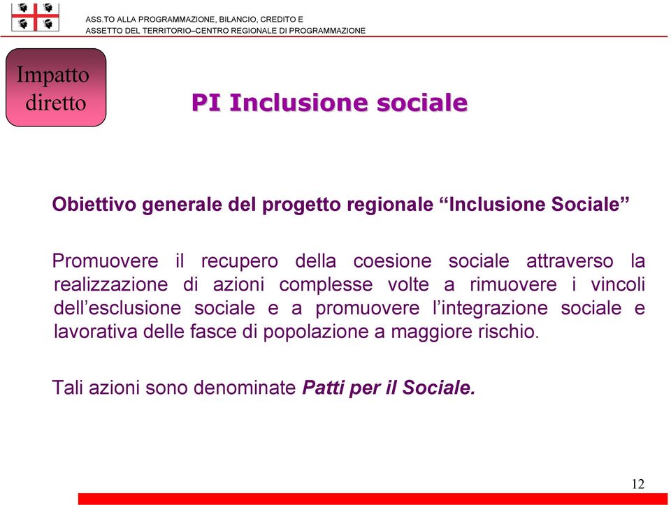 volte a rimuovere i vincoli dell esclusione sociale e a promuovere l integrazione sociale e