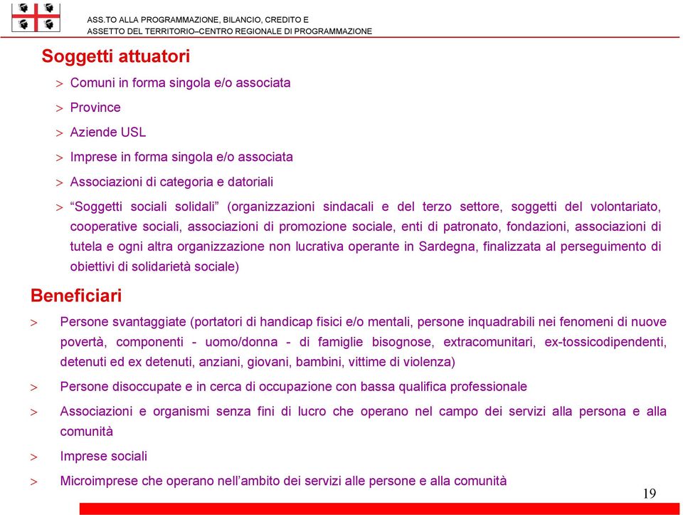 organizzazione non lucrativa operante in Sardegna, finalizzata al perseguimento di obiettivi di solidarietà sociale) Beneficiari > Persone svantaggiate (portatori di handicap fisici e/o mentali,