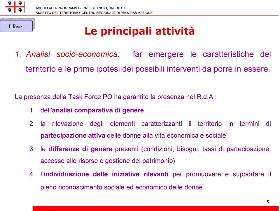 La presenza della Task Force PO ha garantito la presenza nel R.d.A.: 1. dell analisi comparativa di genere 2.