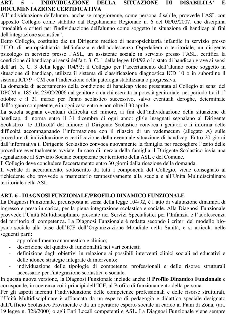 6 del 08/03/2007, che disciplina modalità e criteri per l'individuazione dell'alunno come soggetto in situazione di handicap ai fini dell'integrazione scolastica.