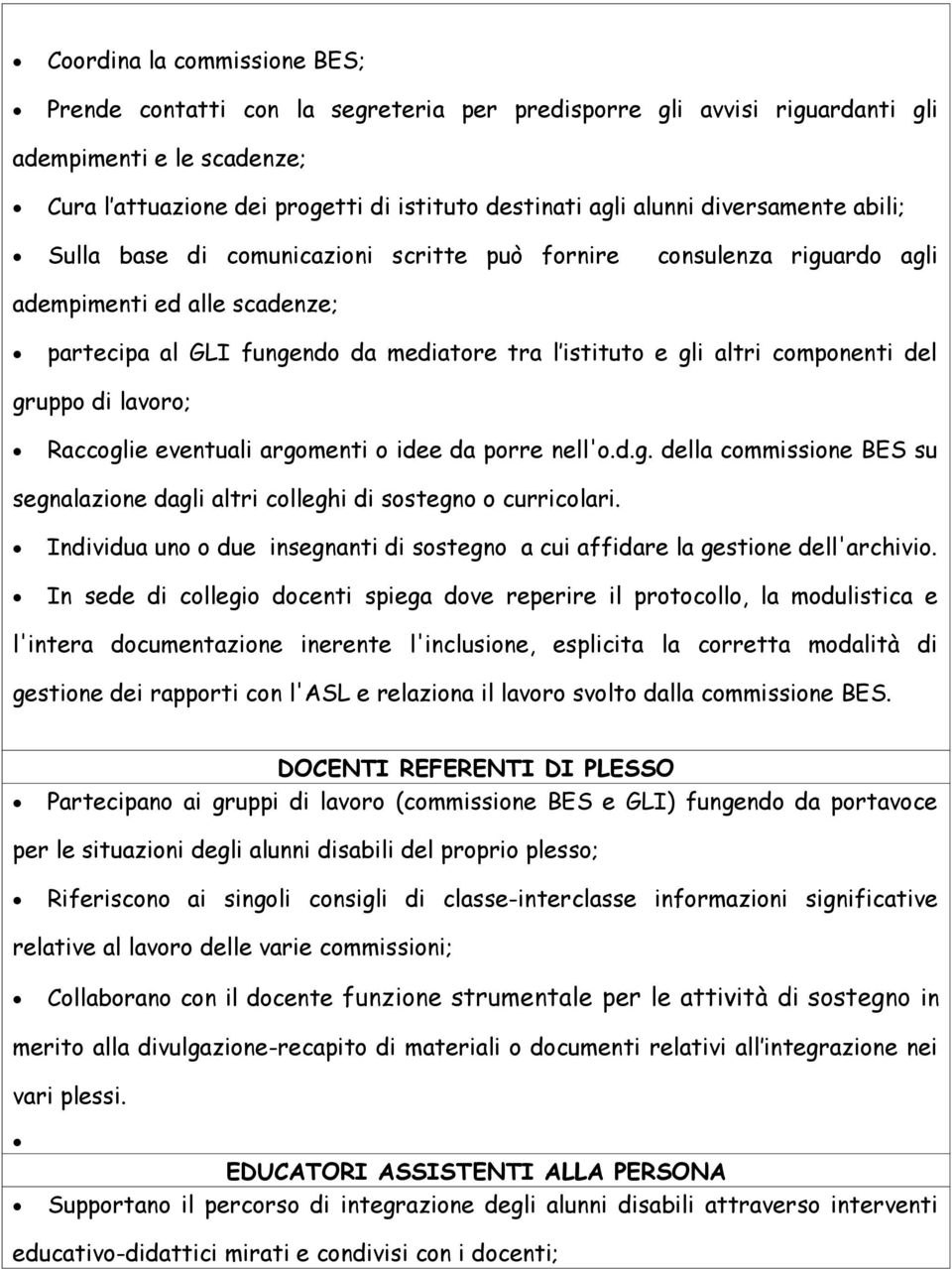 del gruppo di lavoro; Raccoglie eventuali argomenti o idee da porre nell'o.d.g. della commissione BES su segnalazione dagli altri colleghi di sostegno o curricolari.