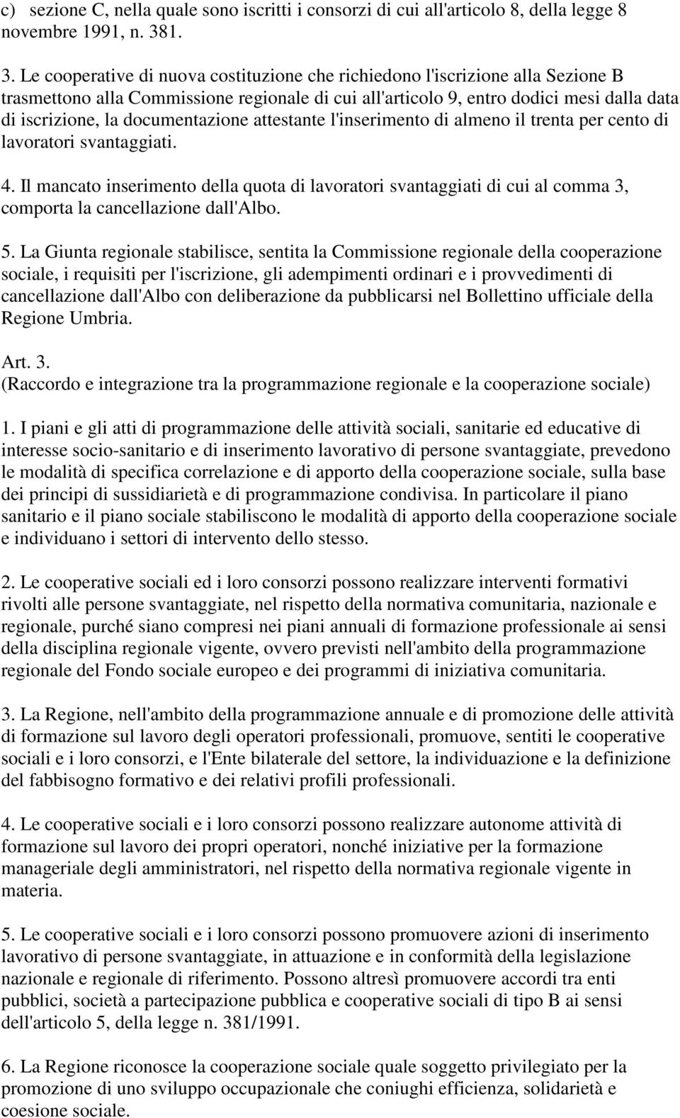 documentazione attestante l'inserimento di almeno il trenta per cento di lavoratori svantaggiati. 4.