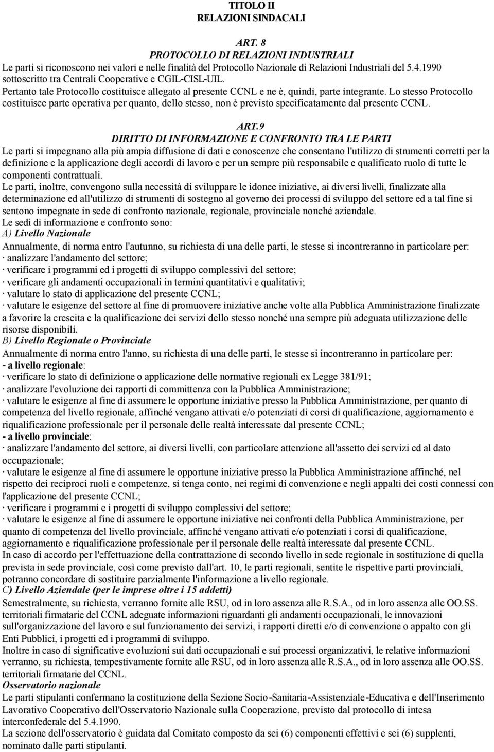 Lo stesso Protocollo costituisce parte operativa per quanto, dello stesso, non è previsto specificatamente dal presente CCNL. ART.